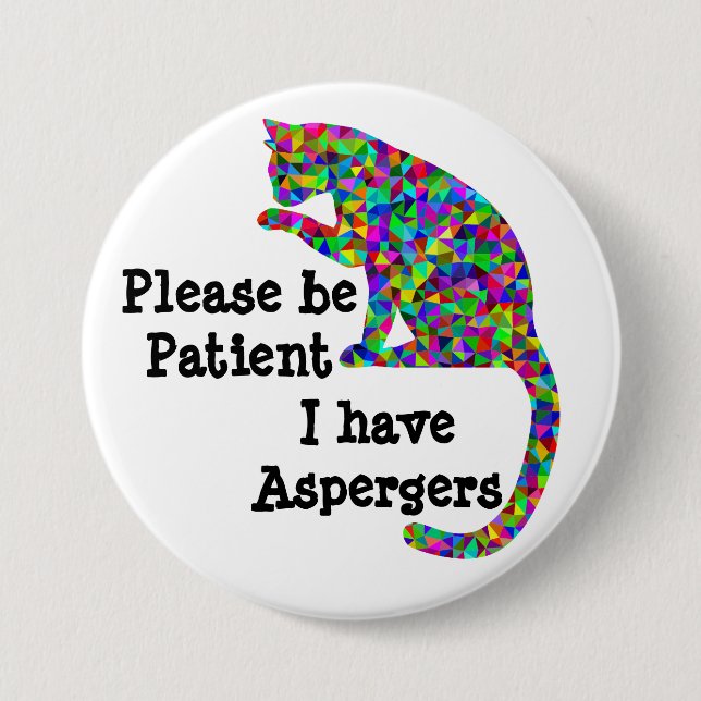 Please be patient I have aspergers 7.5 Cm Round Badge (Front)