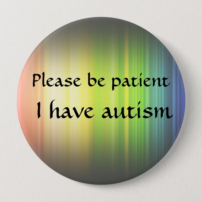 Please be patient: I have autism 10 Cm Round Badge (Front)