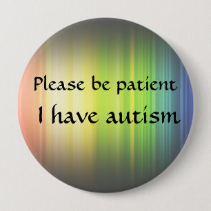 Please be patient: I have autism 10 Cm Round Badge