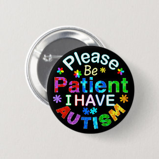Please Be Patient I Have AUTISM 6 Cm Round Badge