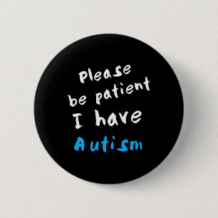Please Be Patient I Have Autism 6 Cm Round Badge