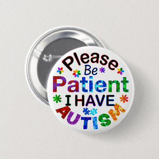 Please Be Patient I Have AUTISM 6 Cm Round Badge