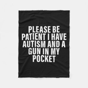 Please Be Patient I Have Autism And A Gun In My Po Fleece Blanket