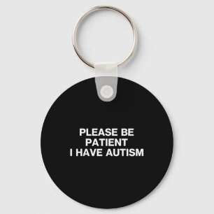 Please Be Patient I Have Autism, Autistic Autism Key Ring