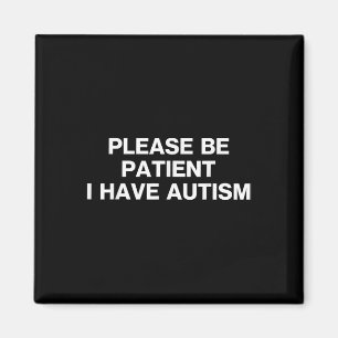 Please Be Patient I Have Autism, Autistic Autism Magnet
