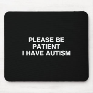 Please Be Patient I Have Autism, Autistic Autism Mouse Pad
