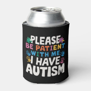 Please Be Patient I Have Autism Awareness  Can Cooler