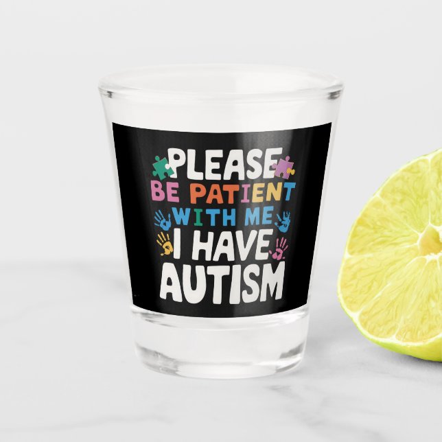 Please Be Patient I Have Autism Awareness  Shot Glass (Front)