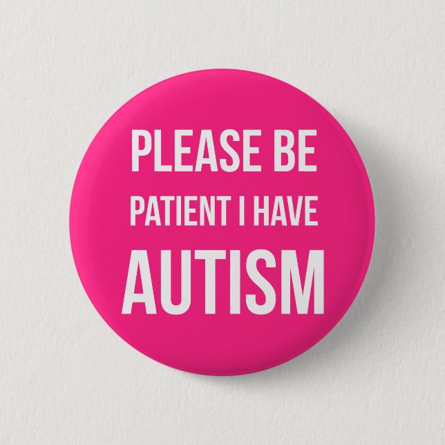 Please be patient, I have Autism Badge Pin Button (Front)