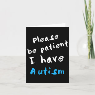 Please Be Patient I Have Autism Card