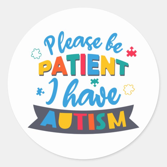 Please Be Patient I Have Autism Classic Round Sticker (Front)