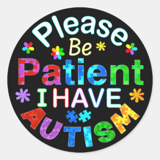 Please Be Patient I Have AUTISM Classic Round Sticker