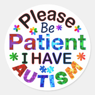 Please Be Patient I Have AUTISM Classic Round Sticker
