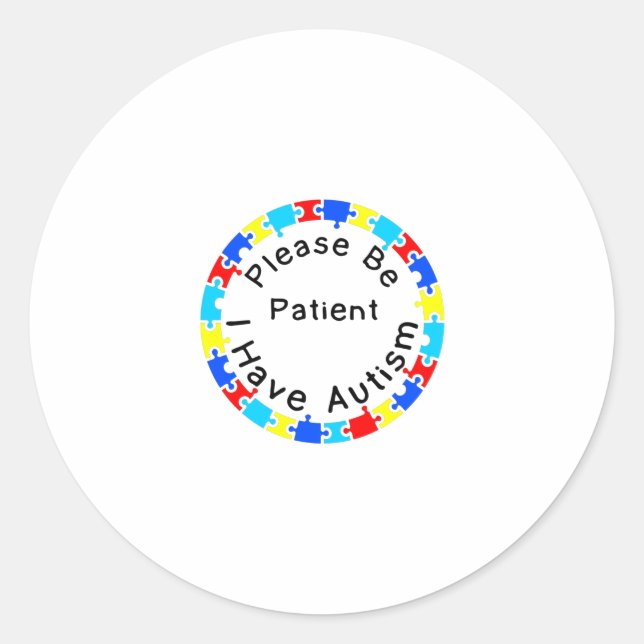 Please Be Patient I have Autism Classic Round Sticker (Front)
