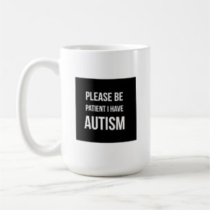 Please be patient, I have Autism Coffee Mug