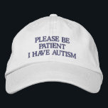 Please Be Patient I Have Autism Embroidered Hat<br><div class="desc">Please be patient I have autism hat in an embroidered baseball cap style. For those who don't want to have a trucker hat style. Only purchase this if you have it or are purchasing it for someone who has it.</div>