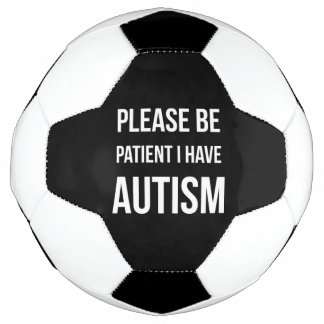 Please be Patient, I have Autism football black Soccer Ball