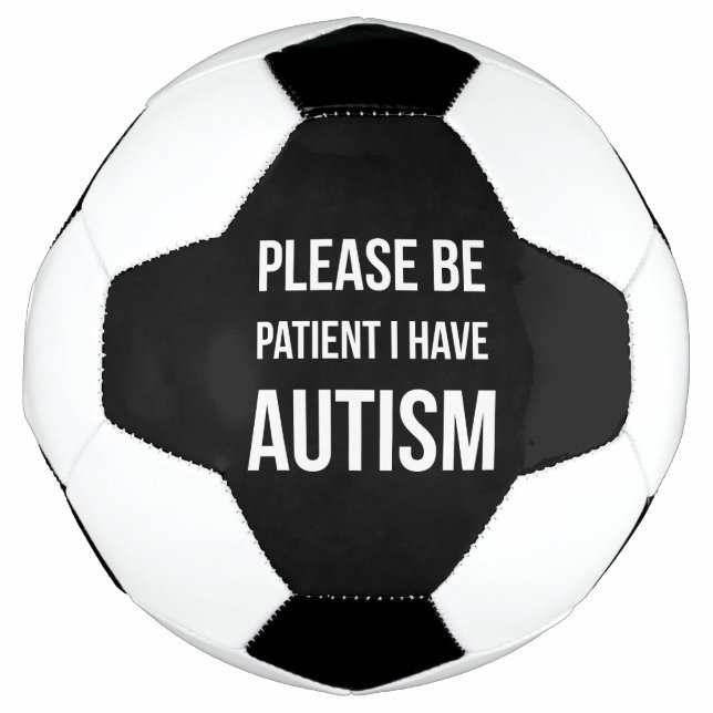 Please be Patient, I have Autism football black Soccer Ball (Front)
