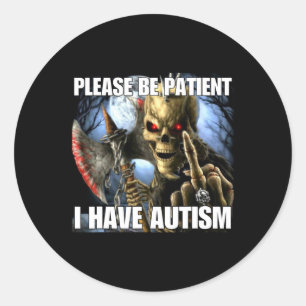 Please Be Patient I Have Autism Funny Hard Skeleto Classic Round Sticker