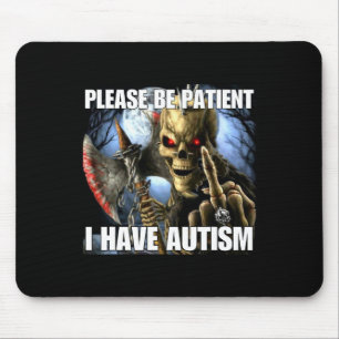 Please Be Patient I Have Autism Funny Hard Skeleto Mouse Pad