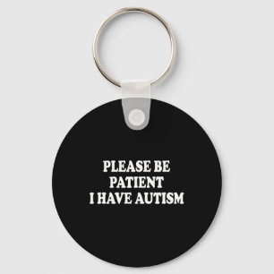 Please Be Patient I Have Autism Key Ring