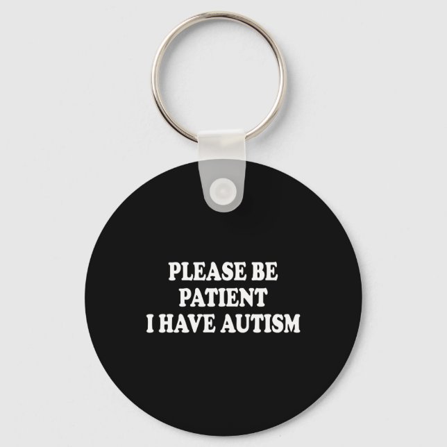 Please Be Patient I Have Autism  Key Ring (Front)