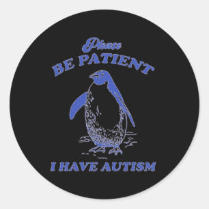 Please Be Patient I Have Autism Penguin Classic Round Sticker