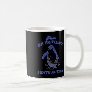 Please Be Patient I Have Autism Penguin  Coffee Mug