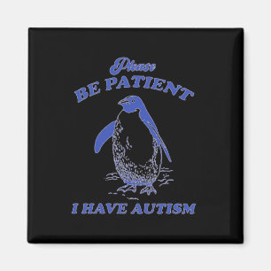 Please Be Patient I Have Autism Penguin Magnet