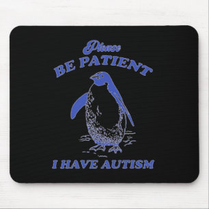 Please Be Patient I Have Autism Penguin Mouse Pad