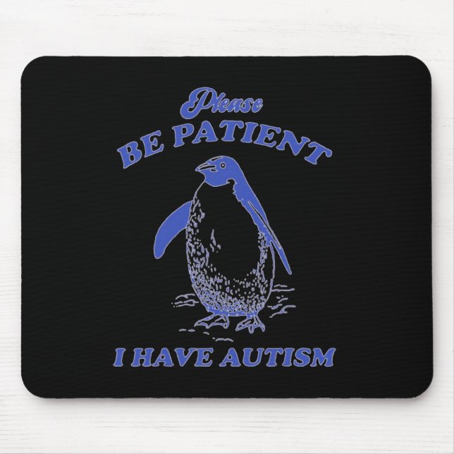 Please Be Patient I Have Autism Penguin  Mouse Pad (Front)