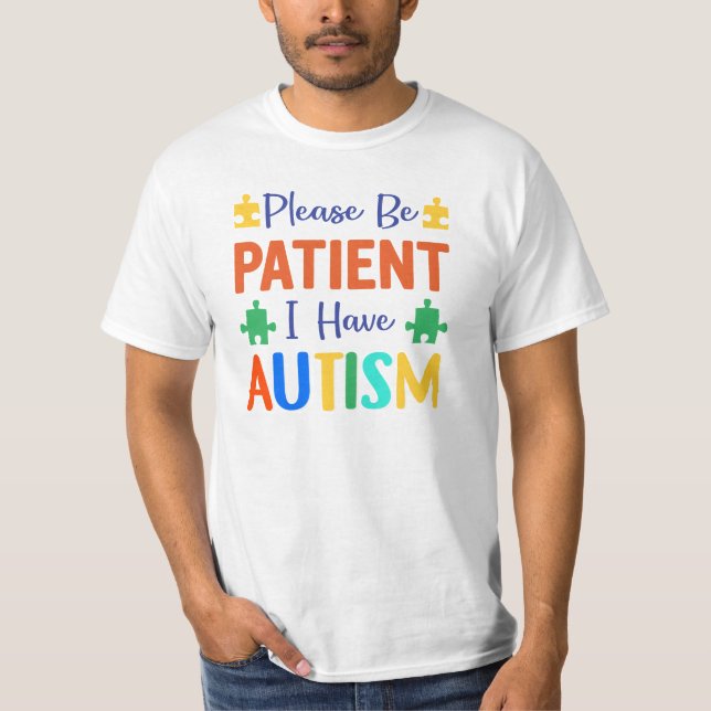 Please Be Patient I Have Autism T-Shirt (Front)