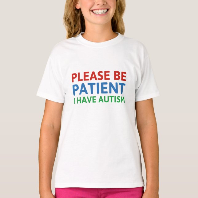 Please Be Patient I Have Autism T-Shirt (Front)