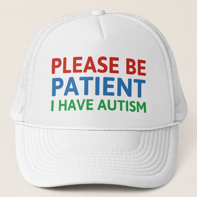 Please Be Patient I Have Autism Trucker Hat (Front)