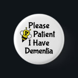 Please Be Patient I Have Dementia 3 Cm Round Badge<br><div class="desc">Cute bee design that says "Please Be Patient I Have Dementia". Perfect for those with cognitive decline to help get the message across.</div>