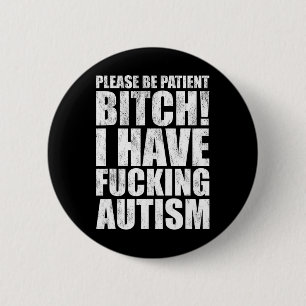Please Be Patient I Have Ing Autism Funny Saying 6 Cm Round Badge