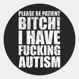 Please Be Patient I Have Ing Autism Funny Saying Classic Round Sticker