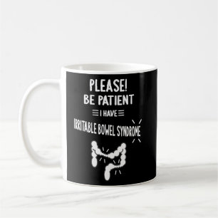 Please Be Patient I Have Irritable Bowel Syndrome Coffee Mug