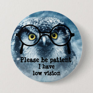 Please be patient I have low vision badge