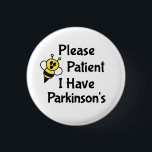 Please Be Patient I Have Parkinson's Disease 3 Cm Round Badge<br><div class="desc">Cute bee design that says "Please Be Patient I Have Parkinson's". Perfect to help get the message across.</div>