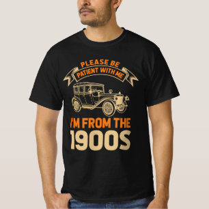 Please Be Patient I’m From The 1900s T-Shirt