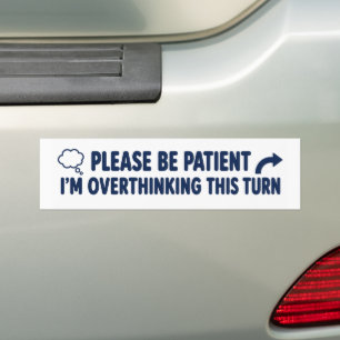 Please Be Patient I’m Overthinking This Turn Funny Bumper Sticker