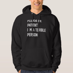 Please Be Patient I'm A Terrible Person Apparel 13 Hoodie