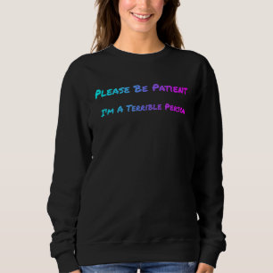 Please Be Patient I'm A Terrible Person Humour Dad Sweatshirt