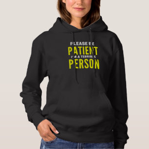 Please Be Patient I'm A Terrible Person Quote For Hoodie