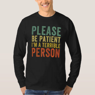 Please Be Patient I'm A Terrible Person Vintage Re T-Shirt