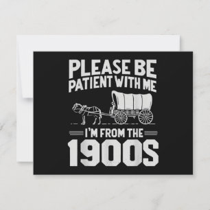 Please Be Patient I'm from The 1900s Funny Over Th