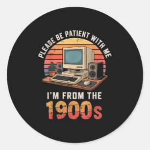 Please Be Patient Im From The 1900s Retro Vintage Classic Round Sticker