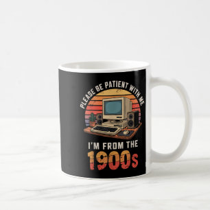 Please Be Patient Im From The 1900s Retro Vintage Coffee Mug