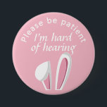 Please be patient I'm hard of hearing badge<br><div class="desc">Grab their attention with these cute ears.  Get your message across,  that you are hard of hearing.</div>